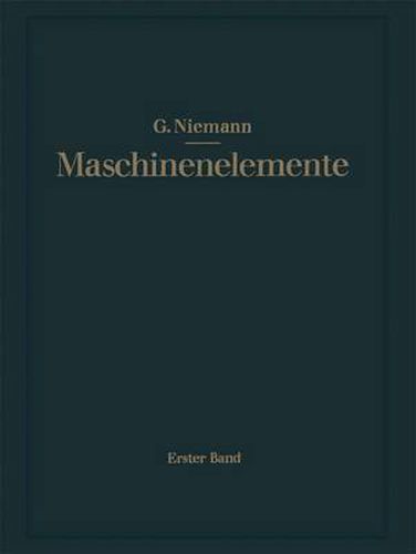 Maschinenelemente: Entwerfen, Berechnen Und Gestalten Im Maschinenbau. Ein Lehr- Und Arbeitsbuch. Erster Band: Grundlagen, Verbindungen, Lager Wellen Und Zubehoer