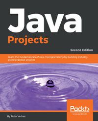 Cover image for Java Projects: Learn the fundamentals of Java 11 programming by building industry grade practical projects, 2nd Edition