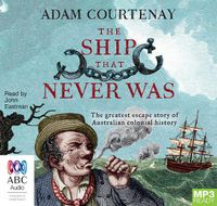 Cover image for The Ship That Never Was: The Greatest Escape Story Of Australian Colonial History