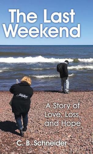 Cover image for The Last Weekend: A Story of Love, Loss, and Hope