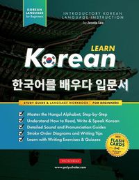 Cover image for Learn Korean - The Language Workbook for Beginners: An Easy, Step-by-Step Study Book and Writing Practice Guide for Learning How to Read, Write, and Talk using the Hangul Alphabet (with FlashCard Pages)
