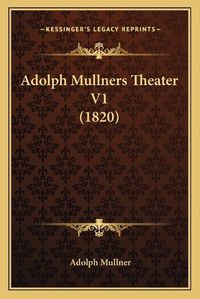 Cover image for Adolph Mullners Theater V1 (1820)