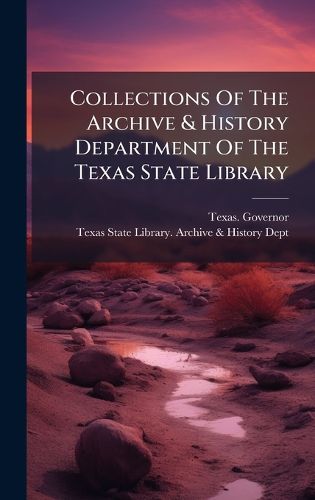 Cover image for Collections Of The Archive & History Department Of The Texas State Library