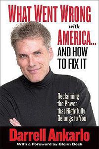 Cover image for What Went Wrong with America... and How to Fix It: Reclaiming the Power That Rightfully Belongs to You