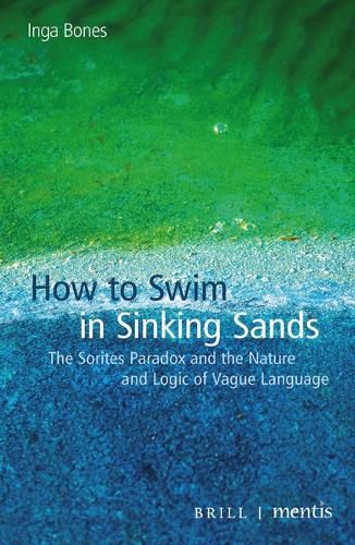 Cover image for How to Swim in Sinking Sands: The Sorites Paradox and the Nature and Logic of Vague Language