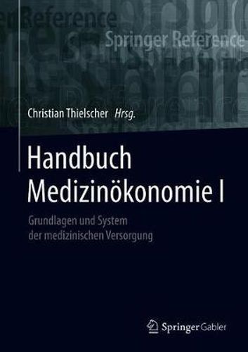 Cover image for Handbuch Medizinoekonomie I: Grundlagen und System der medizinischen Versorgung