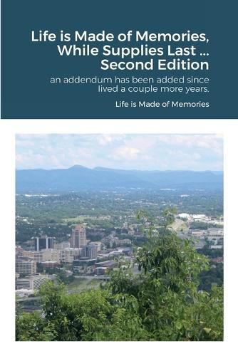 Cover image for Life is Made of Memories, While Supplies Last ... Edition 2