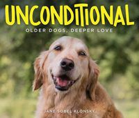 Cover image for Unconditional: Older Dogs, Deeper Love
