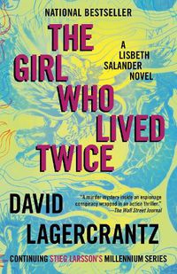 Cover image for The Girl Who Lived Twice: A Lisbeth Salander novel, continuing Stieg Larsson's Millennium Series