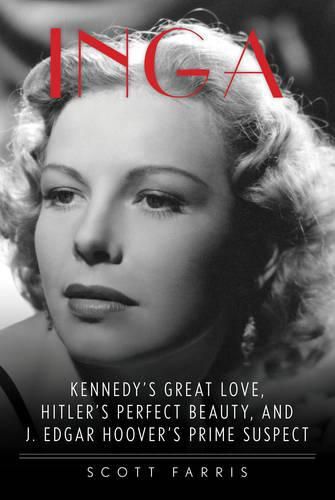 Cover image for Inga: Kennedy's Great Love, Hitler's Perfect Beauty, and J. Edgar Hoover's Prime Suspect