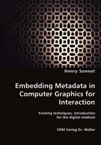 Cover image for Embedding Metadata in Computer Graphics for Interaction- Existing techniques, introduction for the digital medium