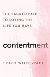 Cover image for Contentment: The Sacred Path to Loving the Life You Have