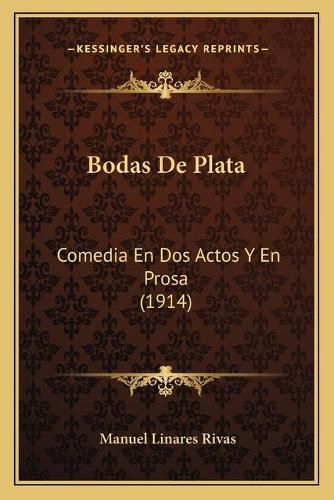 Bodas de Plata: Comedia En DOS Actos y En Prosa (1914)