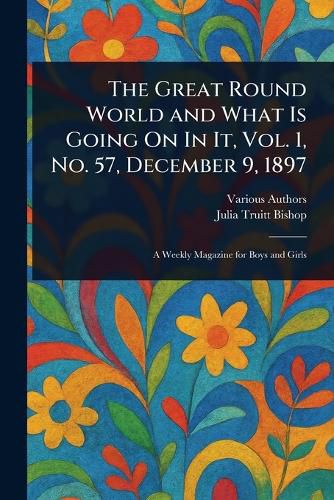 Cover image for The Great Round World and What Is Going On In It, Vol. 1, No. 57, December 9, 1897