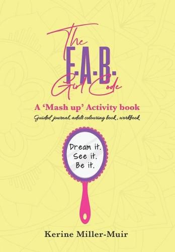 Cover image for The F.A.B. Girl Code: A 'Mash up' activity book.: Dream it. See it. Be it.