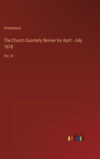 Cover image for The Church Quarterly Review for April - July 1878