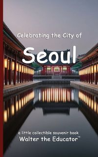 Cover image for Celebrating the City of Seoul