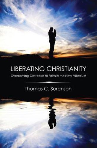 Cover image for Liberating Christianity: Overcoming Obstacles to Faith in the New Millennium