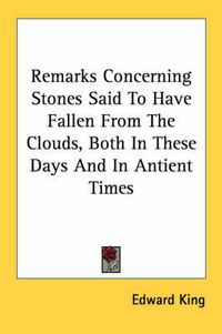 Cover image for Remarks Concerning Stones Said to Have Fallen from the Clouds, Both in These Days and in Antient Times