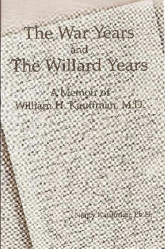 Cover image for The War Years and The Willard Years: A Memoir of William H. Kauffman, M.D.