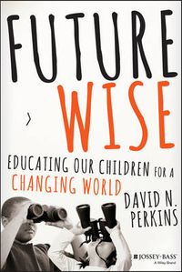 Cover image for Future Wise: Educating Our Children for a Changing World