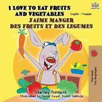 Cover image for I Love to Eat Fruits and Vegetables J'aime manger des fruits et des legumes: English French Bilingual Book