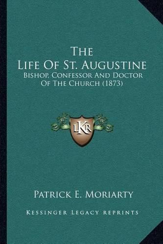 The Life of St. Augustine: Bishop, Confessor and Doctor of the Church (1873)