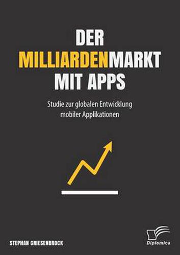 Cover image for Der Milliardenmarkt mit Apps: Studie zur globalen Entwicklung mobiler Applikationen