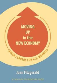 Cover image for Moving Up in the New Economy: Career Ladders for U.S. Workers