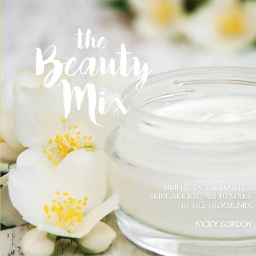 Cover image for The Beauty Mix: Nourishing Skincare recipes you can make easily using your Thermomix