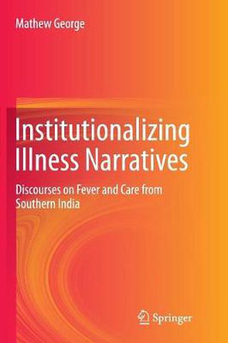 Institutionalizing Illness Narratives: Discourses on Fever and Care from Southern India