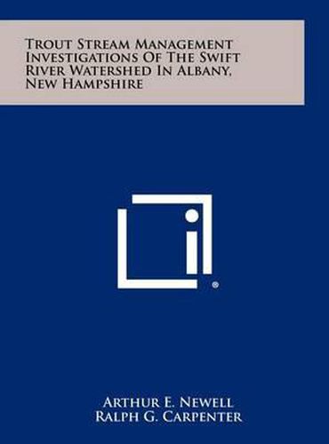 Cover image for Trout Stream Management Investigations of the Swift River Watershed in Albany, New Hampshire