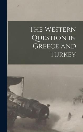 Cover image for The Western Question in Greece and Turkey