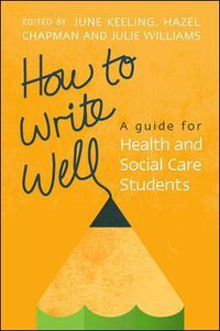Cover image for How to Write Well: A Guide for Health and Social Care Students