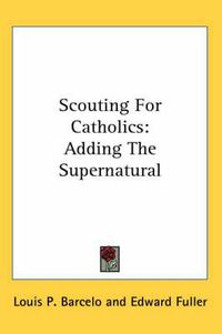 Cover image for Scouting for Catholics: Adding the Supernatural