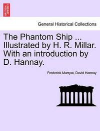 Cover image for The Phantom Ship ... Illustrated by H. R. Millar. with an Introduction by D. Hannay.