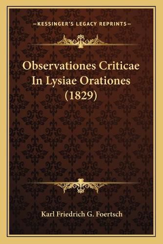 Cover image for Observationes Criticae in Lysiae Orationes (1829)