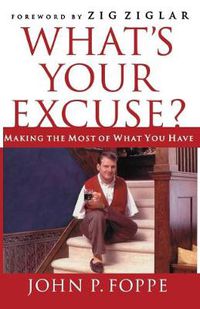 Cover image for What's Your Excuse?: Making the Most of What You Have