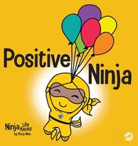 Cover image for Positive Ninja: A Children's Book About Mindfulness and Managing Negative Emotions and Feelings