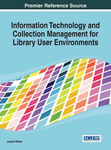 Cover image for Information Technology and Collection Management for Library User Environments