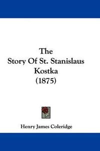 Cover image for The Story of St. Stanislaus Kostka (1875)