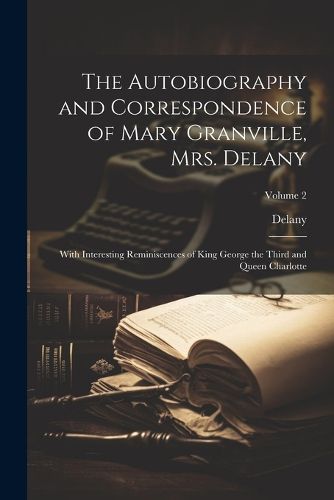 The Autobiography and Correspondence of Mary Granville, Mrs. Delany