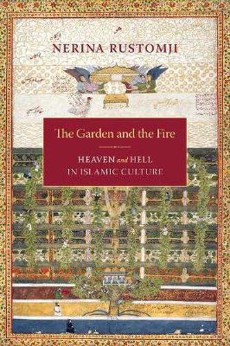 Cover image for The Garden and the Fire: Heaven and Hell in Islamic Culture