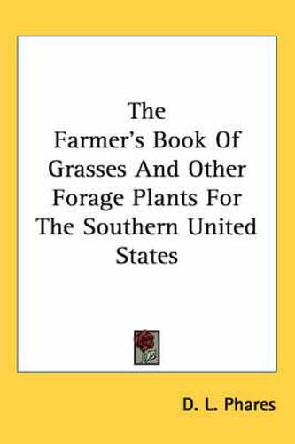 Cover image for The Farmer's Book Of Grasses And Other Forage Plants For The Southern United States