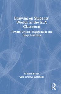 Cover image for Drawing on Students' Worlds in the ELA Classroom: Toward Critical Engagement and Deep Learning