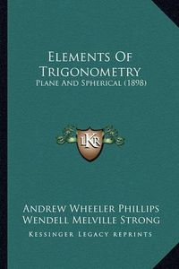 Cover image for Elements of Trigonometry: Plane and Spherical (1898)