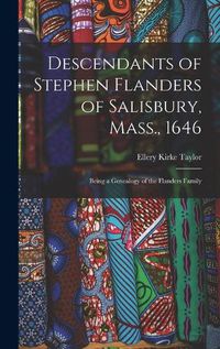 Cover image for Descendants of Stephen Flanders of Salisbury, Mass., 1646: Being a Genealogy of the Flanders Family