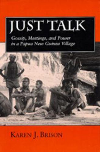 Cover image for Just Talk: Gossip, Meetings, and Power in a Papua New Guinea Village