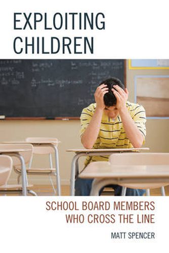 Cover image for Exploiting Children: School Board Members Who Cross The Line