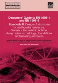 Cover image for Designers' Guide to Eurocode 8: Design of buildings for earthquake resistance: General rules, seismic actions and rules for buildings, foundations, retaining structures and geotechnical aspects. EN 1998-1 and -5